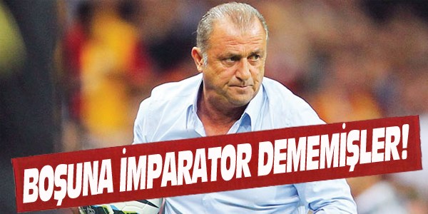 Boşuna imparator dememişler!