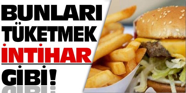 Bunları tüketmek intihar gibi
