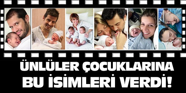 Ünlüler çocuklarına bu isimleri verdi
