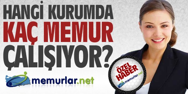 Hangi kurumda kaç memur çalışıyor?