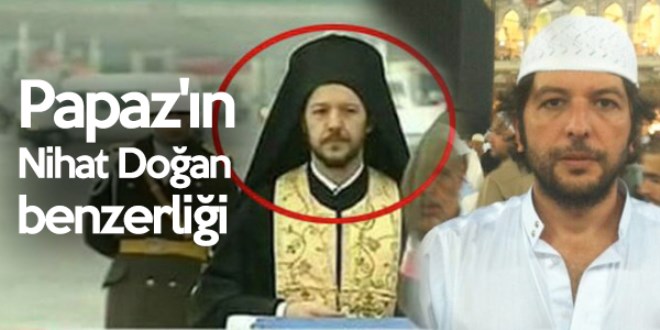 Papaz'ın Nihat Doğan'a benzerliği şok etti!