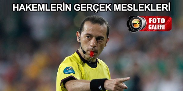 Hakemlerin gerçek meslekleri