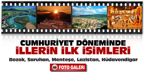 İşte illerin ilk isimleri