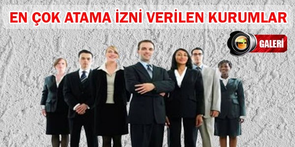 En çok atama izni verilen kurumlar