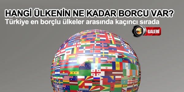 Hangi ülkenin ne kadar borcu var?