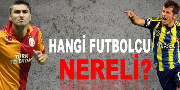 Hangi futbolcu nereli?