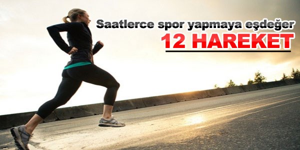 Saatlerce spor yapmaya eşdeğer 12 Hareket