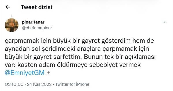 çarpmamak için büyük bir gayret gösterdim hem de aynadan sol şeridimdeki araçlara çarpmamak için büyük bir gayret sarfettim. Bunun tek bir açıklaması var: kasten adam öldürmeye sebebiyet vermek.
