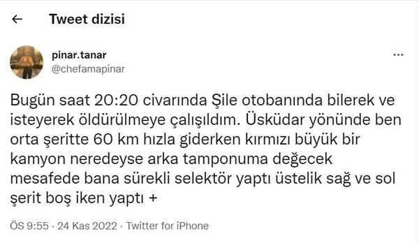 Bugün saat 20:20 civarında Şile otobanında bilerek ve isteyerek öldürülmeye çalışıldım. Üsküdar yönünde ben orta şeritte 60 km hızla giderken kırmızı büyük bir kamyon neredeyse arka tamponuma değecek mesafede bana sürekli selektör yaptı üstelik sağ ve sol şerit boş iken yaptı...
