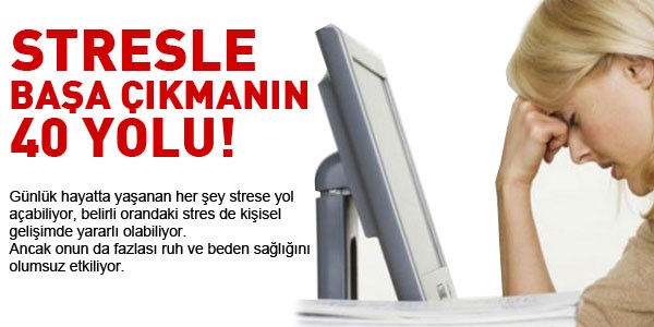 Stresle başa çıkmanın 40 yolu!
