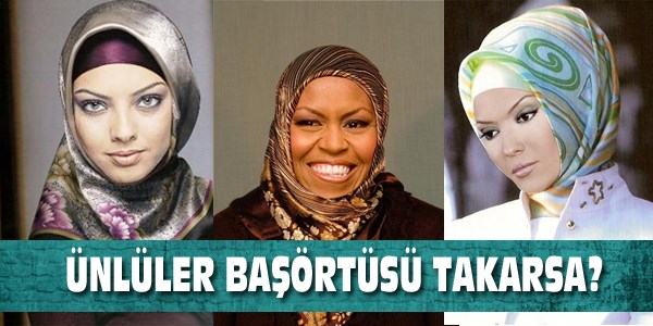 Ünlüler başörtüsü takarsa...