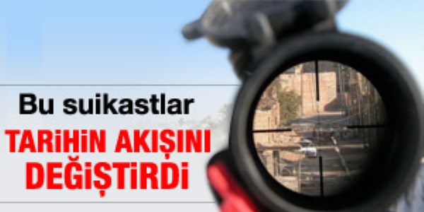 Bu suikastler tarihin akışını değiştirdi