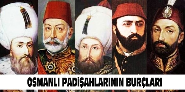 Osmanlı Padişahlarının bilinmeyen burçları