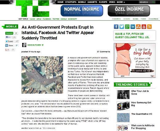 <P><B>TECHCRUNCH:</B> İstanbul'da hükümet karşıtı protestolar patladı, Facebook ve Twitter bir anda yavaşladı</P>  <P>TechCrunch çok sayıda bağımsız kaynaktan İstanbul'da ve Türkiye'nin diğer yerlerinde Facebook ve Twitter'a girişlerin neredeyse imkansız olduğunu teyit etti. Ayrıca yetkililerin belli yerlerde internet erişimini engellediklerine dair de haberler var. Bir kaynak, "Bant genişliğini en alt seviyeye indirdiler, böylece resmen interneti kapatmış olmuyorlar ama sayfalar yüklenmiyor. Hükümet kontrolü altında tuttuğu servis sağlayıcısı TTNET'in hızını düşürmüş gibi görünüyor" dedi. Bir başka kaynak ise "3G engellendi" diye konuştu.</P>