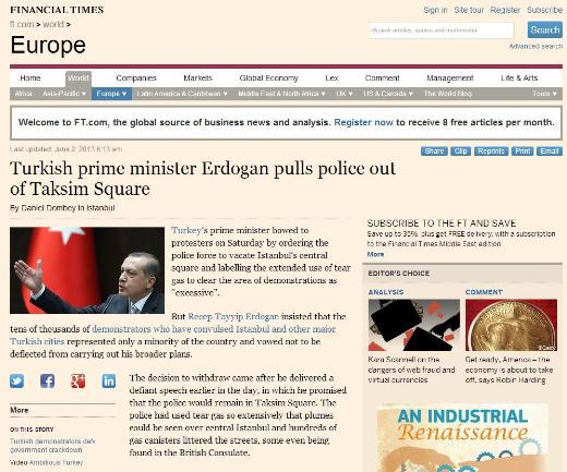 <P><B>FINANCIAL TIMES:</B> Başbakan Erdoğan polisi Taksim Meydanı'ndan çekti</P>  <P>Türkiye'nin başbakanı dün İstanbul'un merkezindeki meydanda bulunan güvenlik güçlerine çekilme emri vererek protestoculara boyun eğerken biber gazı kullanımını "aşırı" olarak nitelendirdi.</P>