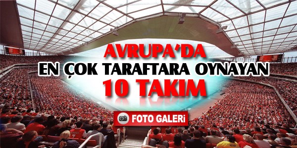 Avrupa'da en çok taraftara oynayan takımlar
