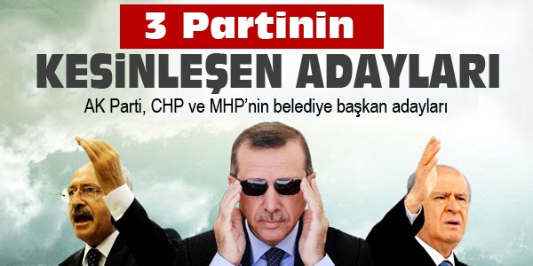 3 partinin kesinleşen adayları