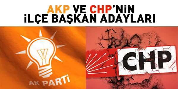 AKP ve CHP'nin ilçe başkan adayları