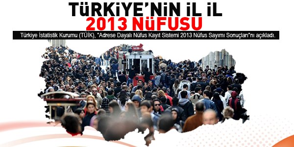 İşte Türkiye'nin 2013 nüfusu!