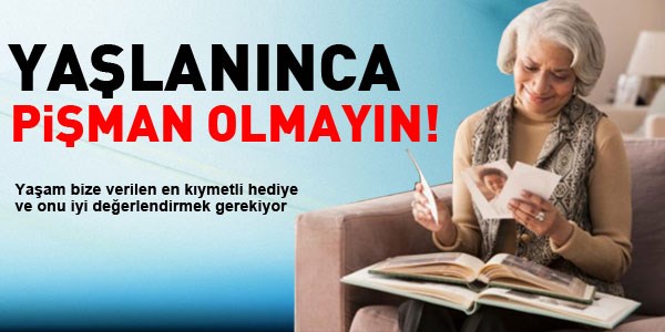 Yaşlanınca pişman olunan 20 şey