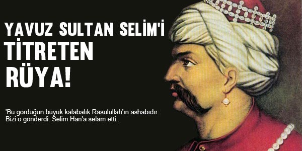 Yavuz Sultan Selim'i titreten rüya!