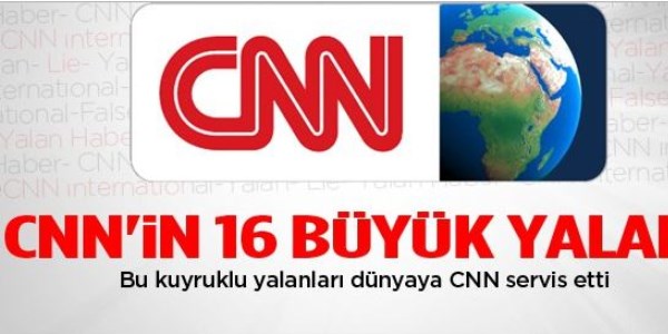CNN'in dünden bugüne meşhur yalanları