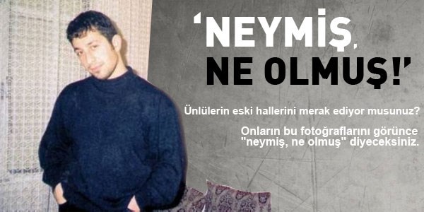 'Neymiş, ne olmuş!'