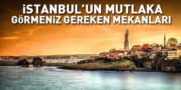 Mutlaka Görmeniz Gereken Mekanlar