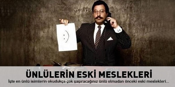 Ünlülerin şaşırtan eski meslekleri
