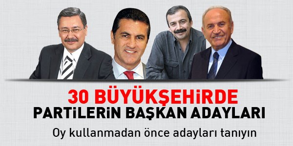 30 büyükşehirde partilerin başkan adayları