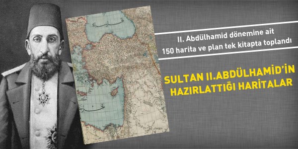 Sultan II. Abdülhamid'in hazırlattığı haritalar