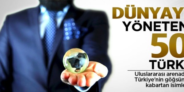 Bu Türkler dünyayı yönetiyor
