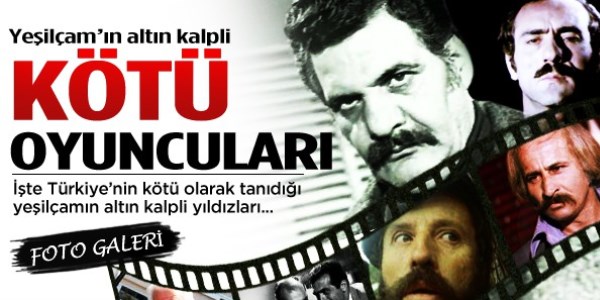 Yeşilçamın altın kalpli kötü oyuncuları