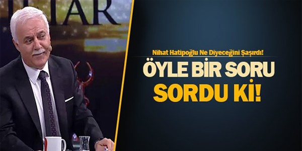Nihat Hatipoğlu'na sorulan enteresan sorular...