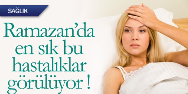 Ramazan'da en sık görülen hastalıklar ve önlemleri