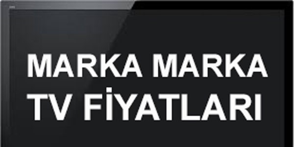 Marka marka televizyon fiyatları