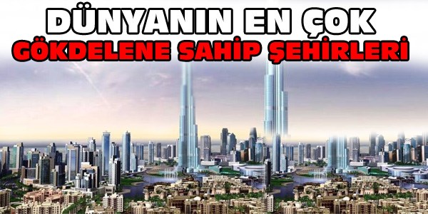 Dünyanın en çok gökdelene sahip şehirleri