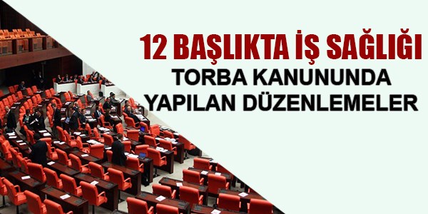 12 başlıkta iş sağlığı torba kanununda yapılan düzenlemeler