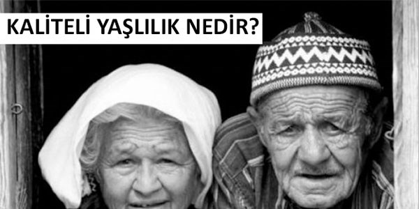 Kaliteli yaşlılık için bunlara dikkat