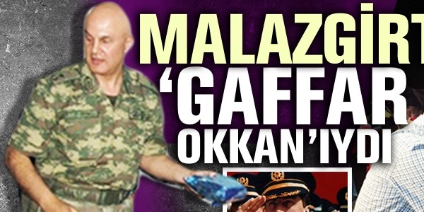 Malazgirt'in Gaffar Okkan'ıydı.