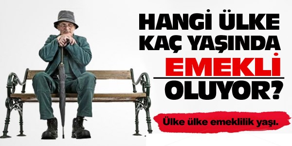 Hangi ülke kaç yaşında emekli oluyor