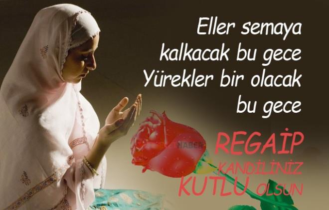 *Gn vardr, bin yldan uzun gelir bize, bir yl vardr bir gnden ksa gelir bize. Bire bin yazlan bu gecede dua edelim Rabbimiz"e. Hayrl kandiller..  *Mbarek aylara Selam olsun.. Selam olsun Ey Regaib. Tm Dualarnzn kabul olmas dileiyle.. Hayrl kandiller.