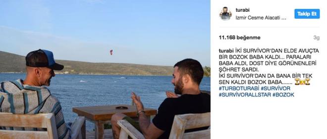 TE TURAB AMKIRAN'IN O PAYLAIMI;  "ki Survivor'dan elde avuta bir Bozok Baba kald. Paralar baba ald, dost diye grnenleri hret sard. ki Survivor'dan da bana bir tek sen kald Bozok Baba...'