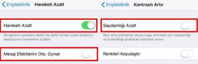 EFEKTLER KAPATIN    Apple, iOS'a derinlik hissi vermek iin eitli efektler kullanr. Bu hareket efektleri kullanm deneyiminin zengin olmasn salar, kopuk animasyonlar oluturmazlar. Yine de devre d braklmalar, performansn artmasn salar.    Hareketi Azalt seeneini aktif edebilirsiniz. Bylece paralaks efekti kapanr. Ayrca bu seenei atnz zaman, alt ksmda Mesaj Efektlerini Otomatik Oynatma kyor. Otomatik oynatma isminden belli olduu zere balon efektleri ve tam ekran efektlerini otomatik olarak gsterir. Eer mesajlarda bu efektleri kullanmyorsanz, kapatmanz daha iyi olacaktr.
