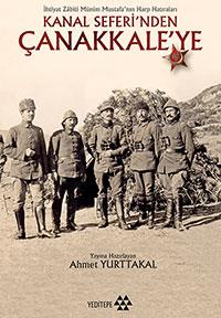 6- Kanal Seferi'nden anakkale'ye, Ahmet Yurttakal    Kitap, Hukuk Fakltesi&#8217;nde renci olmaya hazrlanrken kendini byk ve amansz bir harbin iinde bulan gencecik bir yedek subayn, samimi ve iten bir slupla cephe hayatn, korkularn, zlemlerini, mevcut duruma ve memlekete dair duygu ve dncelerini kaydettii hatralarndan oluuyor.