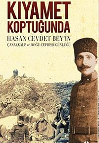 5- &#8220;Kyamet Koptuunda&#8221; Hasan Cevdet Bey'in anakkale ve Dou Cephesi Gnl    anakkale Muharebeleri'ne 30 yanda stemen rtbesiyle katlp yzba rtbesiyle kan ve ara vermeden Dou cephesine giden Hasan Cevdet Bey'in tutmu olduu gnlk, 1915-1917 tarihleri arasnda iki cepheye dair ok nemli bilgiler sunuyor.