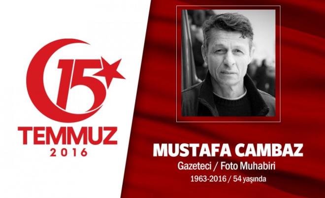 53 yandaki Mustafa Cambaz, Yeniafak Gazetesi'nde foto muhabiriydi. Bat Trakya'nn Gmlcine kentinde doan Mustafa Cambaz, Yunan ordusunda askerlik yapmay reddettii iin Yunanistan vatandalndan karlmt. Evli ve bir ocuk babasyd. ehidin ei, "Gitme dedim ama 'Bu olaylar balamken beni evde tutamazsn' dedi." ifadesini kullanyor. Sosyal medya adresinden, "Bakomutan Erdoan'n istei ve emriyle sokaa kyoruz." mesajn paylat.  Ardndan darbecilere kar direnmek iin sokaa kt. engelky Karakolu'nu basan darbeciler tarafndan gsnden iki kurunla ehit edildi. ehit olduunda vatanszd,  15 Austos'ta Bakanlar Kurulu kararyla Trk vatandalna alnd. Trkiye'deki tm ulu camileri bir kitapta toplamak hayallerinden biriydi.