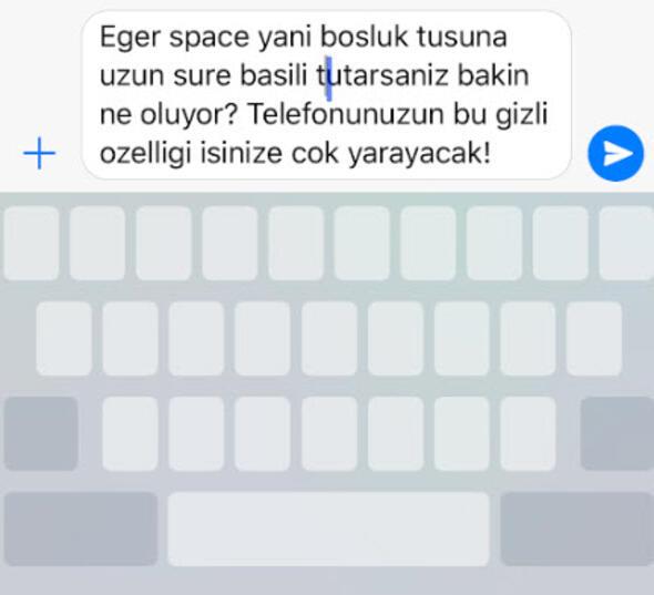 nce Whatsapp veya iMessage' an; ardndan yazdnz ama henz gndermediiniz metin ekrandayken Space tuuna dokunun.