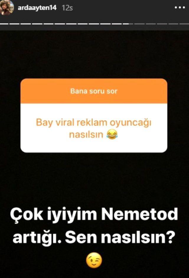 Arda Ayten kendisine "Bay viral reklam oyunca naslsn?" diyen sosyal medya kullancsna ise "ok iyiyim. Nematod art, sen naslsn?" diyerek verdii cevapla sosyal medyada gndem oldu.