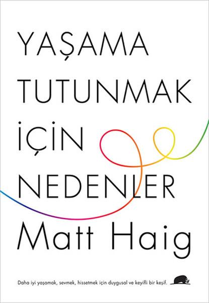 7) Matt Haig ? Yaama Tutunmak in Nedenler (2015): Haig ?Yaama Tutunmak in Nedenler? kitabnda, 20?li yalarn banda girdii ve onu intihara meylettiren derin depresyonu ele alyor. Orijinal ad ?Reasons to Stay Alive? olan metin, Kolektif Kitap tarafndan Trkeye kazandrld.